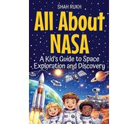 All About NASA: A Kid's Guide to Space Exploration and Discovery: 1