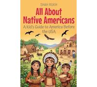 All About Native Americans: A Kid's Guide to America Before the USA: 7