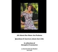 All About Our Mom: Jen Pechous: Questions & Answers about Jen's Life: A collection of thoughts & memories