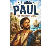All About Paul: From Persecutor to Apostle