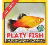 All about Platy Fish | Facts, Photos and Illustrations: A Picture Book for Curious Children | Screen-Free Infotainment