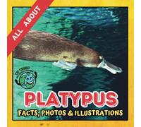 All about Platypus | Facts, Photos and Illustrations: A Picture Book for Curious Children | Screen-Free Infotainment