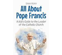 All About Pope Francis: A Kid's Guide to the Leader of the Catholic Church