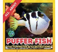 All about Puffer Fish | Facts, Photos and Illustrations: A Picture Book for Curious Children | Screen-Free Infotainment