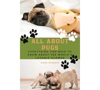 All About Pugs: Everything You Need to Know About the World’s Lovable Clowns