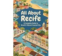 All About Recife: A Complete Guide to Brazil's Vibrant Coastal City