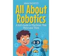 All About Robotics: A Kid's Guide to Machines That Move and Think: 18