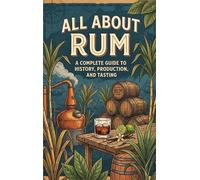 All About Rum: A Complete Guide to History, Production, and Tasting