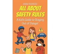 All About Safety Rules: A Kid's Guide to Staying Out of Danger