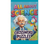 ALL ABOUT SCIENCE Crossword Puzzles: 500 Science and Tech-themed Words; Challenging Fun for the Brainy