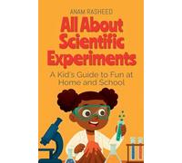 All About Scientific Experiments: A Kid's Guide to Fun at Home and School: 1
