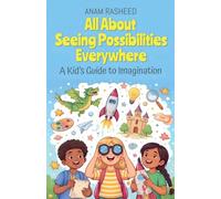 All About Seeing Possibilities Everywhere: A Kid's Guide to Imagination: 37