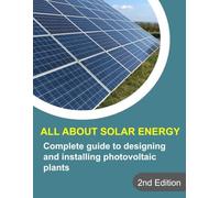 All About Solar Energy - Complete guide to designing and installing photovoltaic plants