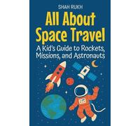 All About Space Travel: A Kid's Guide to Rockets, Missions, and Astronauts: 3