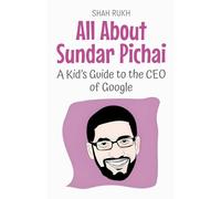 All About Sundar Pichai: A Kid's Guide to the CEO of Google