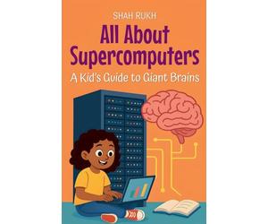 All About Supercomputers: A Kid's Guide to Giant Brains: 2