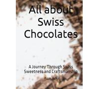 All about Swiss Chocolates: A Journey Through Swiss Sweetness and Craftsmanship