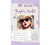 All About Taylor Swift (Hardback): Includes 70 Facts, Inspiring Quotes, Quizzes, activities and much, much more.