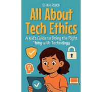 All About Tech Ethics: A Kid's Guide to Doing the Right Thing with Technology: 14