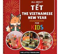 All About Tết: The Vietnamese New Year for Kids: With an English-Vietnamese glossary