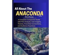All ABOUT THE ANACONDA(2025) MOVIE REVIEW: A Complete Companion Guide with Plot Breakdown, Cast Insights, Behind-the-Scenes Trivia, Themes, and Cultural Impact