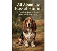 All About the Basset Hound: A Complete Guide to History, Care, and Temperament