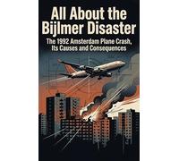 All About the Bijlmer Disaster: The 1992 Amsterdam Plane Crash, Its Causes and Consequences