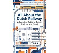 All About the Dutch Railway: A Complete Guide to Trains, Stations, and Travel