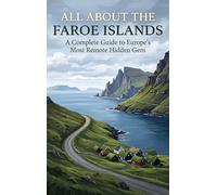 All About the Faroe Islands: A Complete Guide to Europe's Most Remote Hidden Gem