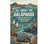 All About the Galápagos: A Complete Guide to the Islands' Wildlife and History