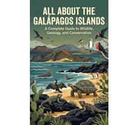 All About the Galápagos Islands: A Complete Guide to Wildlife, Geology, and Conservation