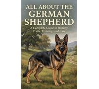 All About the German Shepherd: A Complete Guide to History, Traits, Training, and Care