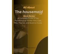 All About The Housemaid 2025 Movie Review: A Complete Guide to the Psychological Thriller Film, Cast, Plot, Themes, and Book to movie.