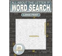 All About The Letter ‘P’ Word Search: Relaxing Puzzles For Adults, Seniors and Teens: 500 Words That Start With ‘P’ Large Print: Ultimate Puzzle Book ... and Adding New Words To Your Vocabulary