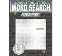 All About The Letter ‘U’ Word Search: Relaxing Puzzles For Adults, Seniors and Teens: 500 Words That Start With ‘U’ Large Print: Ultimate Puzzle Book ... and Adding New Words To Your Vocabulary
