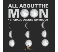 All About The Moon (Phases of the Moon) 1st Grade Science Workbook (Tascabile)
