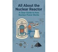 All About the Nuclear Reactor: A Clear Guide to How Nuclear Power Works