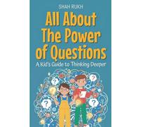 All About The Power of Questions: A Kid's Guide to Thinking Deeper: 22