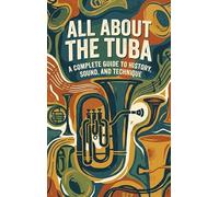 All About the Tuba: A Complete Guide to History, Sound, and Technique
