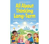 All About Thinking Long-Term: A Kid's Guide to the Futures: 43