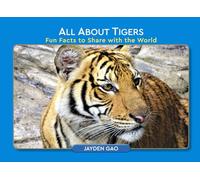 All About Tigers: Fun Facts to Share with the World