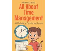 All About Time Management: A Kid's Guide to Planning and Success