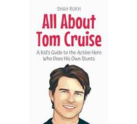 All About Tom Cruise: A Kid's Guide to the Action Hero Who Does His Own Stunts: 36