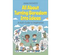 All About Turning Boredom Into Ideas: A Kid's Guide to Inspiration: 30