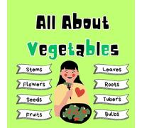 All About Vegetables: Let’s Dive into the World of Vegetables and Discover the Different Types - A Fun and Educational Book for Kids to Learn About Healthy Foods