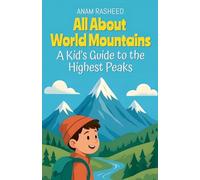 All About World Mountains: A Kid's Guide to the Highest Peaks