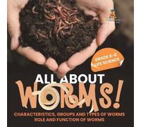 All About Worms Characteristics, Groups and Types of Worms Role and (Tascabile)
