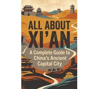All About Xi'an: A Complete Guide to China's Ancient Capital City