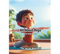 All About Yoga: A Fun Guide for Kids