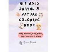 All Ages Animal & Nature Coloring Book | Baby Animals, Pets, Birds, Sea Creatures & More: Perfect for Relaxation, Education & Gifting